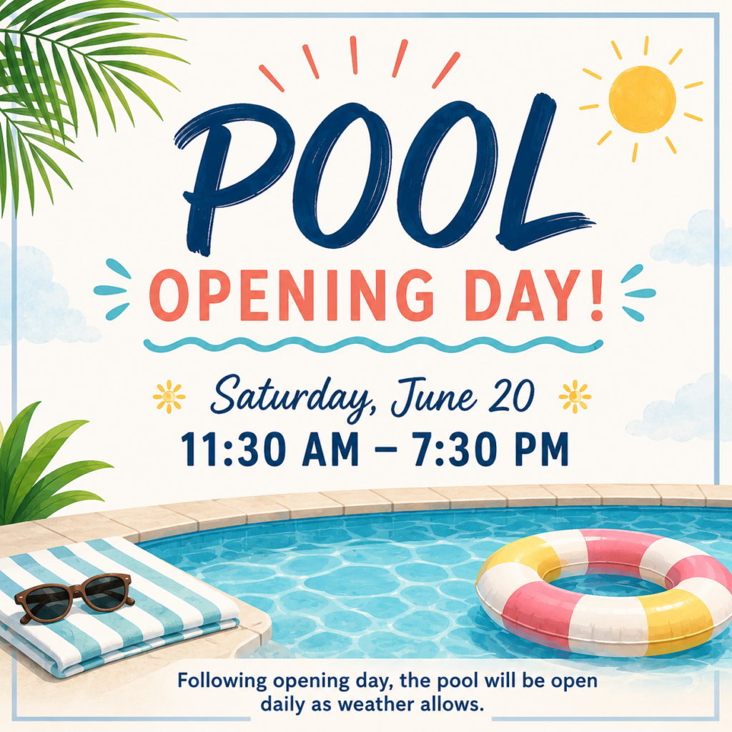 Pool Opening Day - Saturday, June 20, 11:30 a.m. - 7:30 p.m. Following opening day, the pool will be open daily as weather allows.