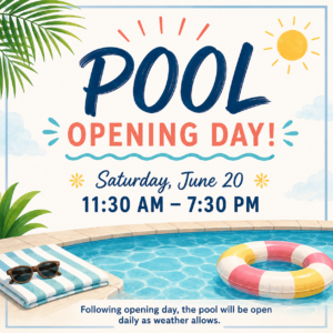 Pool Opening Day - Saturday, June 20, 11:30 a.m. - 7:30 p.m. Following opening day, the pool will be open daily as weather allows.